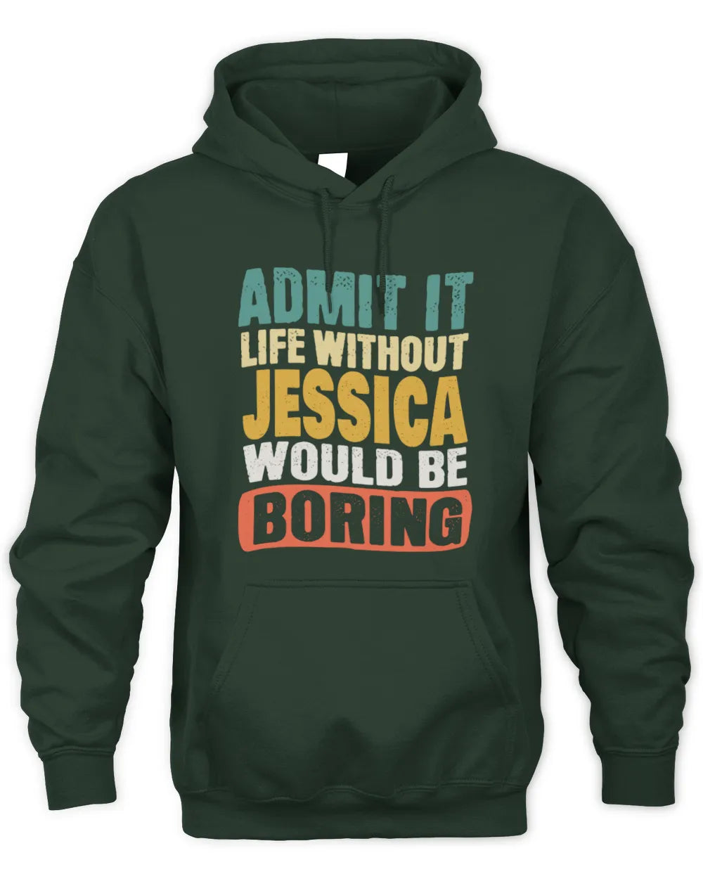 JESSICA TP86-K3-229 Personalized Funny Quote Apparel “Life Without NAME Would Be Boring” - Unisex Hoodie - Forest Green