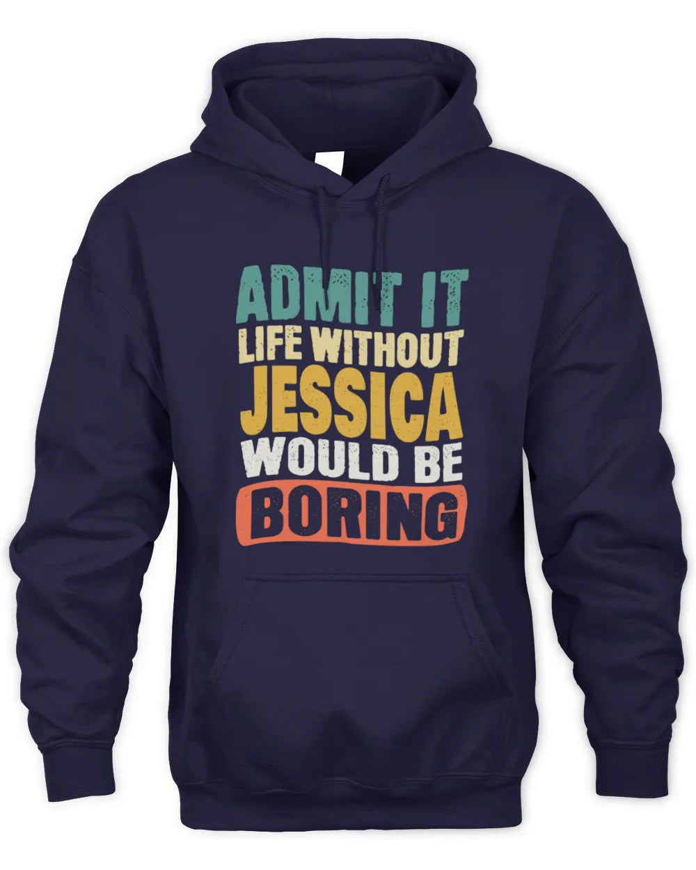 JESSICA TP86-K3-229 Personalized Funny Quote Apparel “Life Without NAME Would Be Boring” - Unisex Hoodie - Navy