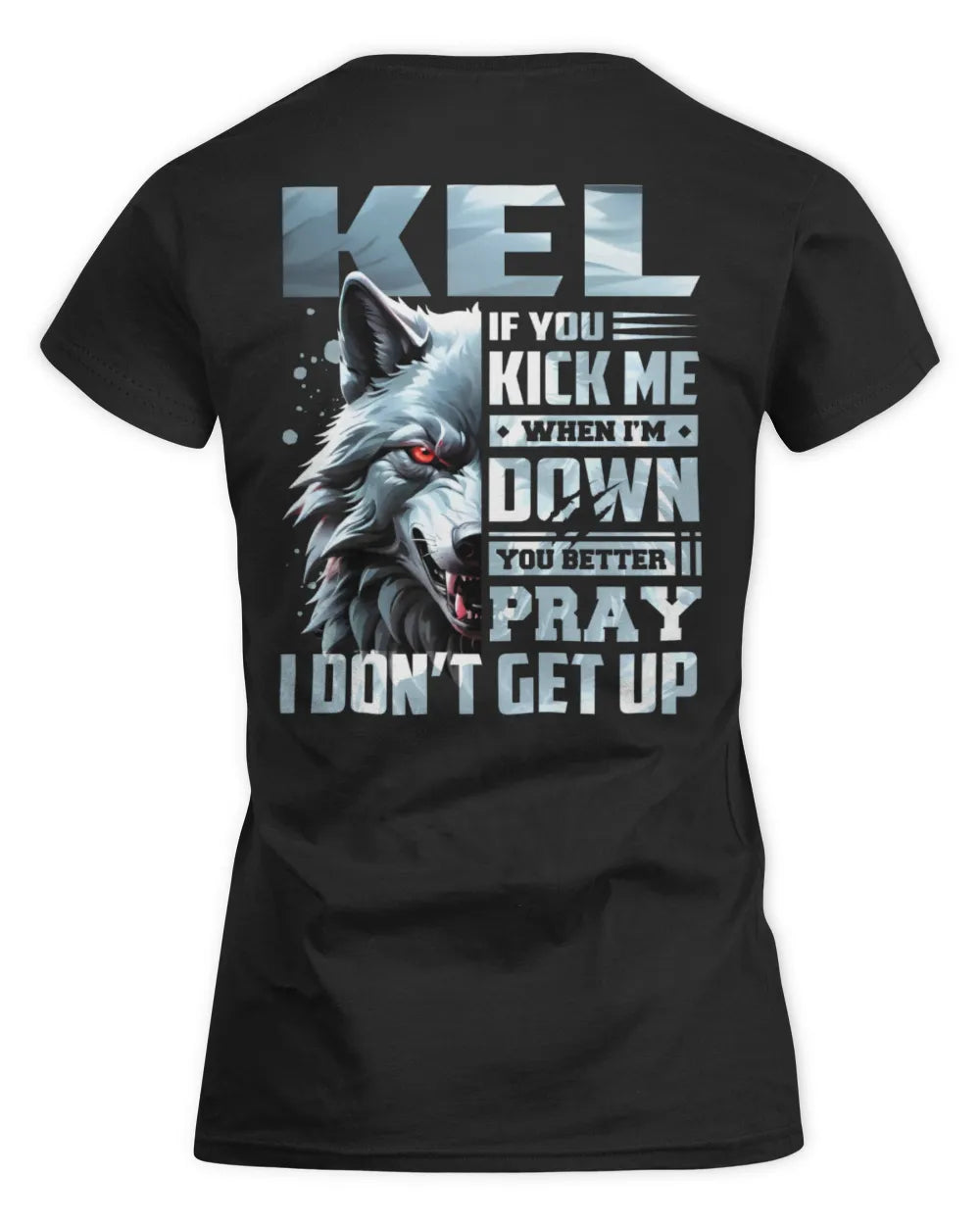 KEL AP62-K4-666 - Personalized Fierce Wolf Quote Apparel “If You Kick Me When I’m Down, You Better Pray I Don’t Get Up” - Women's Standard T-Shirt - Black