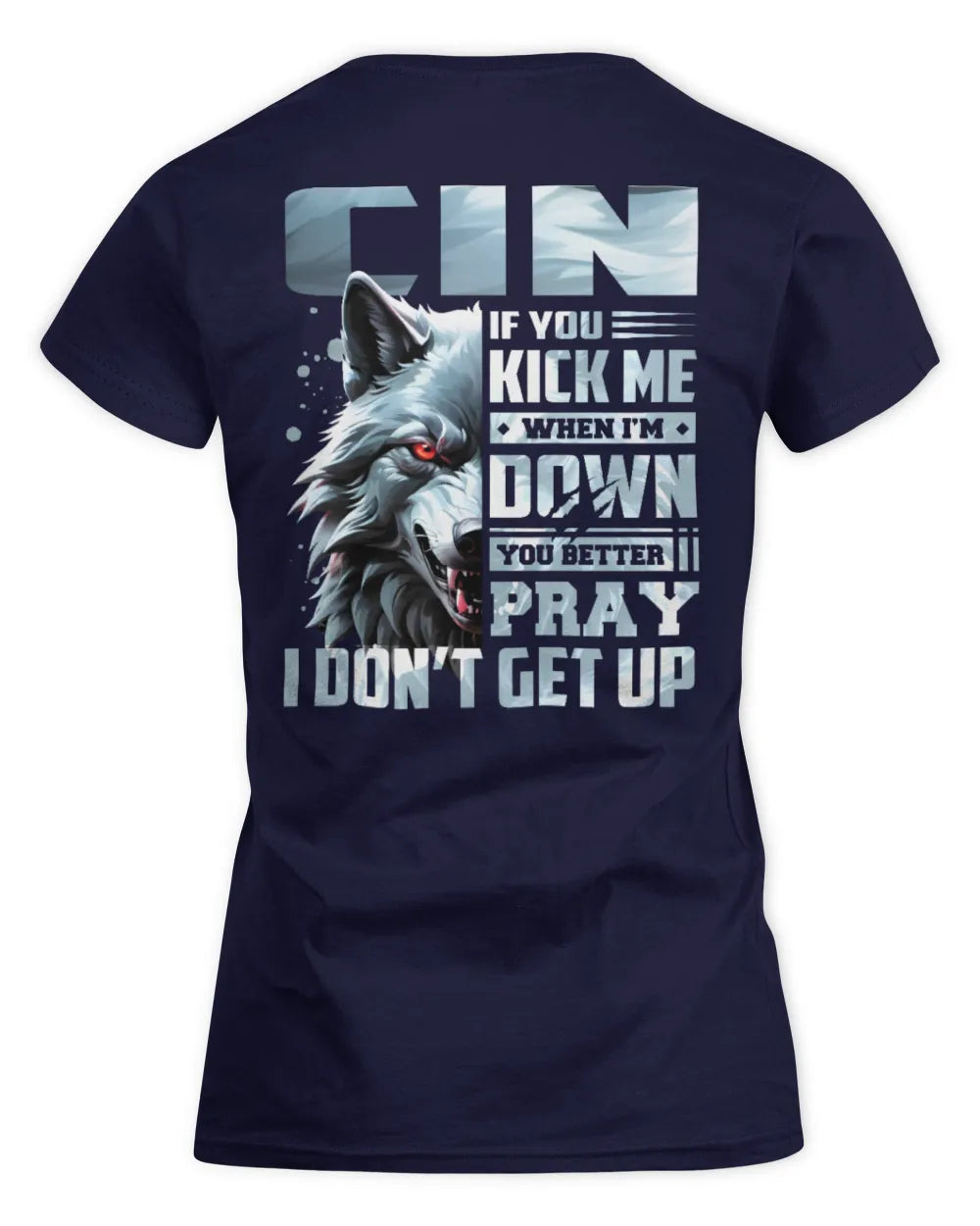 CIN AP62-K4-666 - Personalized Fierce Wolf Quote Apparel “If You Kick Me When I’m Down, You Better Pray I Don’t Get Up” - Women's Standard T-Shirt - Navy