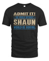 SHAUN TP68-K2-968 – Personalized Funny Quote Apparel “The World Without NAME Would Be Boring”