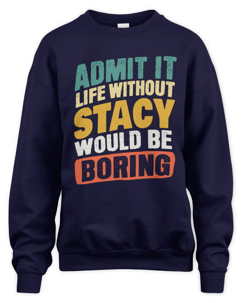 STACY TP88-K4-229
Personalized Funny Quote Apparel “Life Without NAME Would Be Boring” - Unisex Sweatshirt - Navy