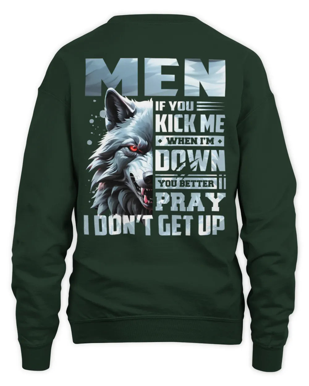 MEN AP62-K4-666 - Personalized Fierce Wolf Quote Apparel “If You Kick Me When I’m Down, You Better Pray I Don’t Get Up” - Unisex Sweatshirt - Forest Green