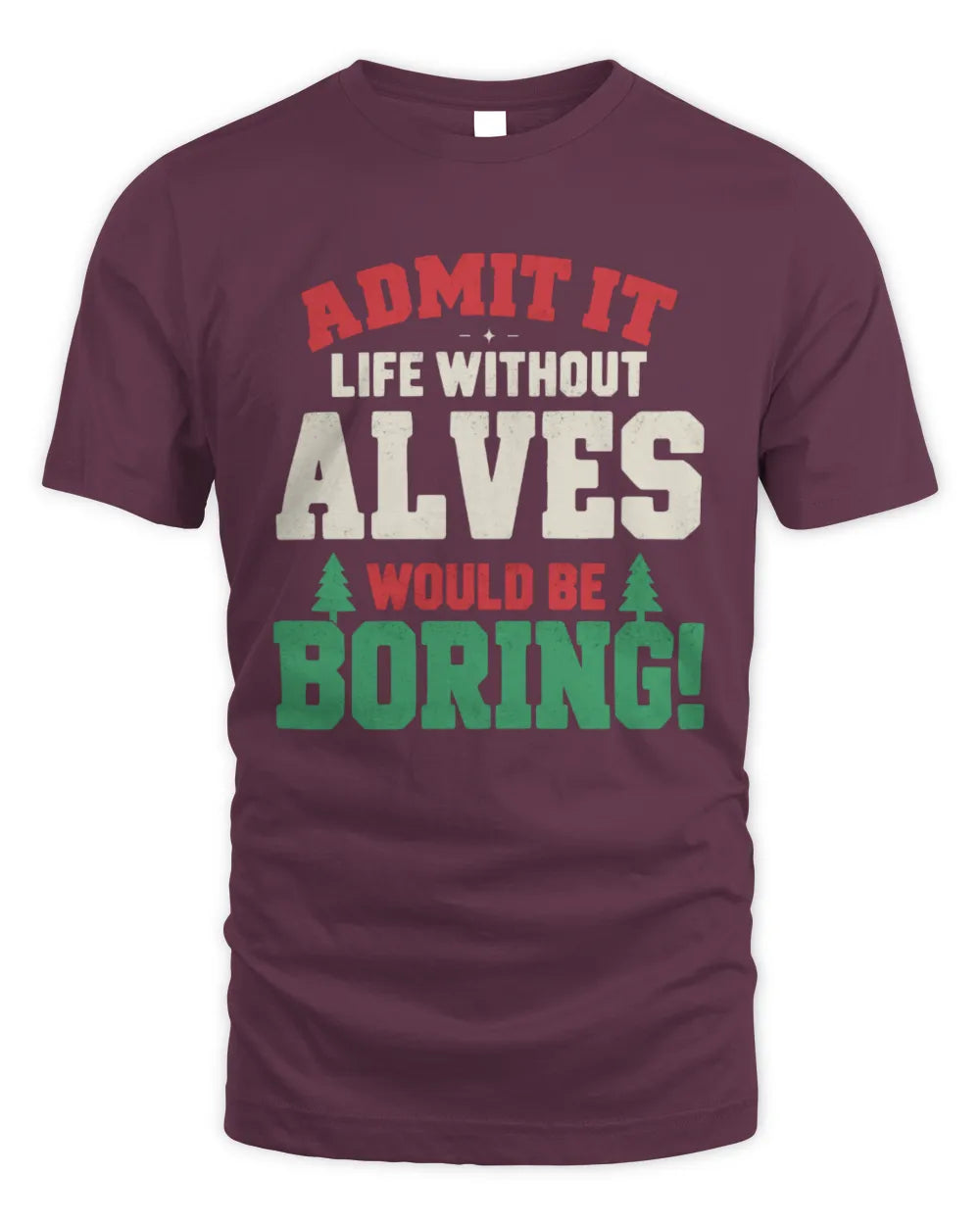 ALVES P5 TH08 Christmas T-Shirt – “Life Without NAME Would Be Boring” - Unisex Standard T-Shirt - Maroon