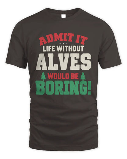 ALVES P5 TH08 Christmas T-Shirt – “Life Without NAME Would Be Boring” - Unisex Standard T-Shirt - Dark Chocolate