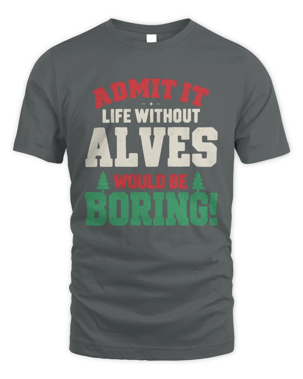 ALVES P5 TH08 Christmas T-Shirt – “Life Without NAME Would Be Boring” - Unisex Standard T-Shirt - Charcoal
