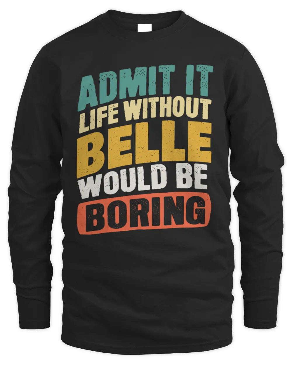 BELLE TP88-K4-229
Personalized Funny Quote Apparel “Life Without NAME Would Be Boring” - Men's Long Sleeved T-Shirt - Black