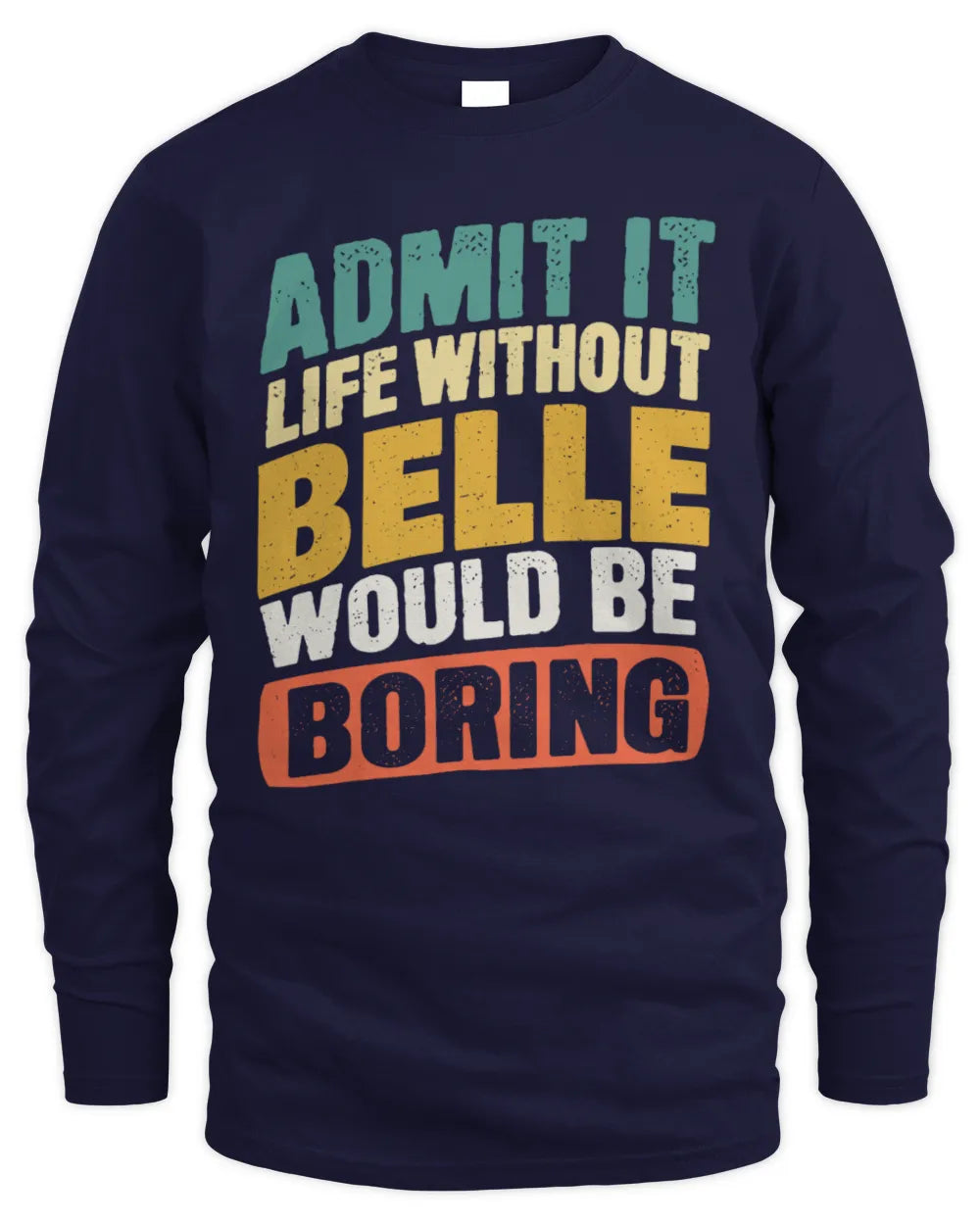 BELLE TP88-K4-229
Personalized Funny Quote Apparel “Life Without NAME Would Be Boring” - Men's Long Sleeved T-Shirt - Navy