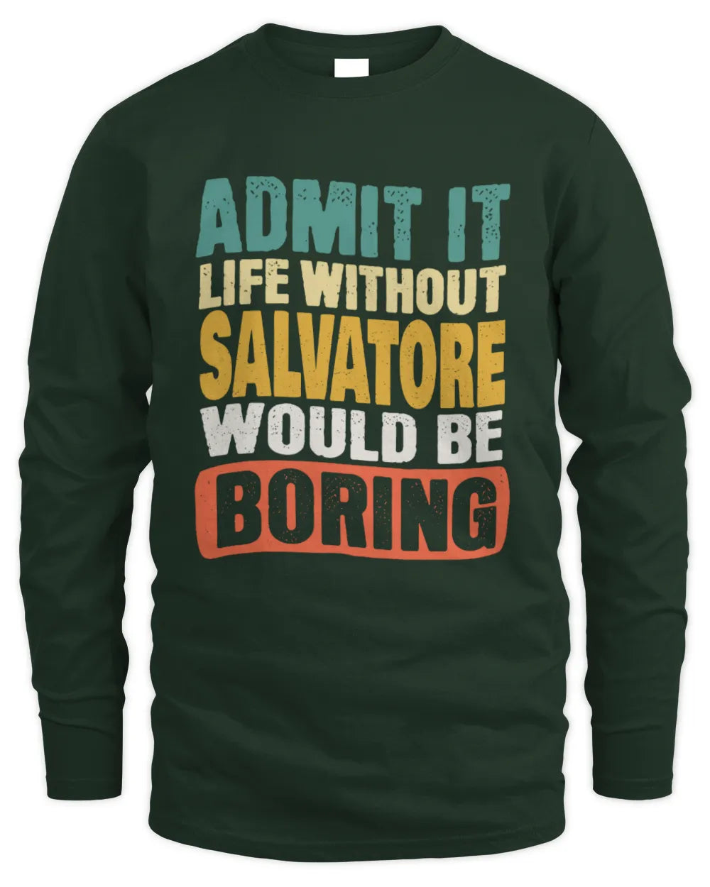 SALVATORE TP86-K3-229 Personalized Funny Quote Apparel “Life Without NAME Would Be Boring” - Men's Long Sleeved T-Shirt - Forest Green