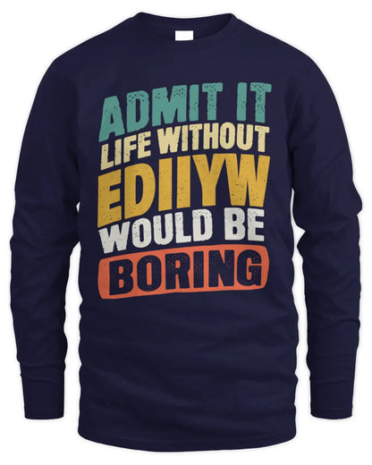 EDIIYW TP88-K4-229
Personalized Funny Quote Apparel “Life Without NAME Would Be Boring” - Men's Long Sleeved T-Shirt - Navy