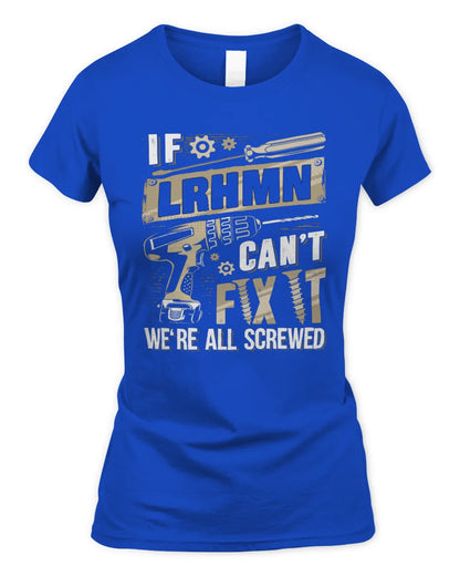 LRHMN TX03 P02 - Personalized Handyman Mechanic Shirt “If NAME Can’t Fix It, We’re All Screwed” - Women's Standard T-Shirt - Royal