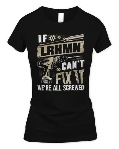 LRHMN TX03 P02 - Personalized Handyman Mechanic Shirt “If NAME Can’t Fix It, We’re All Screwed” - Women's Standard T-Shirt - Black
