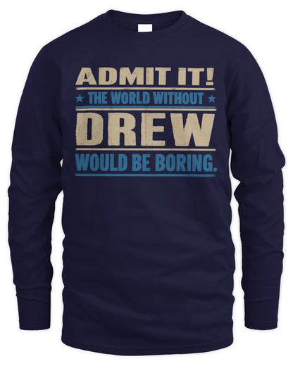 DREW TP68-K2-968 – Personalized Funny Quote Apparel “The World Without NAME Would Be Boring” - Men's Long Sleeved T-Shirt - Navy
