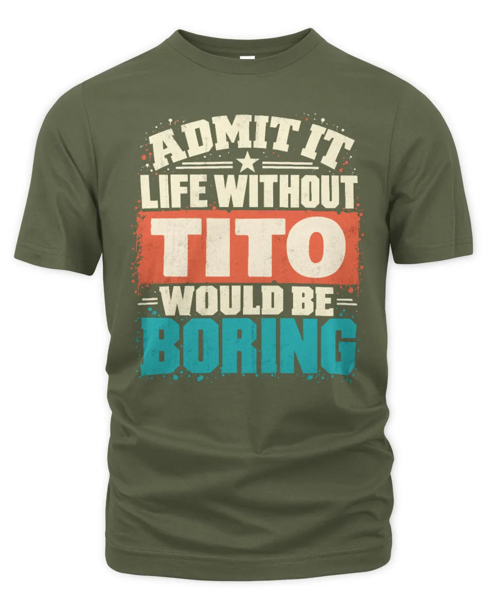 TITO P02-TH11-226 Personalized Admit It Life Without [Name] Would Be Boring T-Shirt - Custom Name Funny Gift - Unisex Standard T-Shirt - Military Green