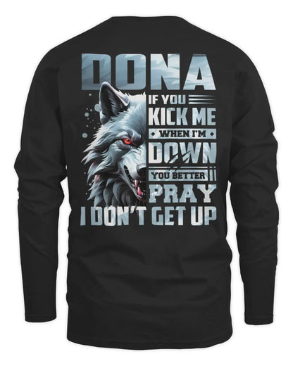 DONA AP62-K4-666 - Personalized Fierce Wolf Quote Apparel “If You Kick Me When I’m Down, You Better Pray I Don’t Get Up” - Men's Long Sleeved T-Shirt - Black