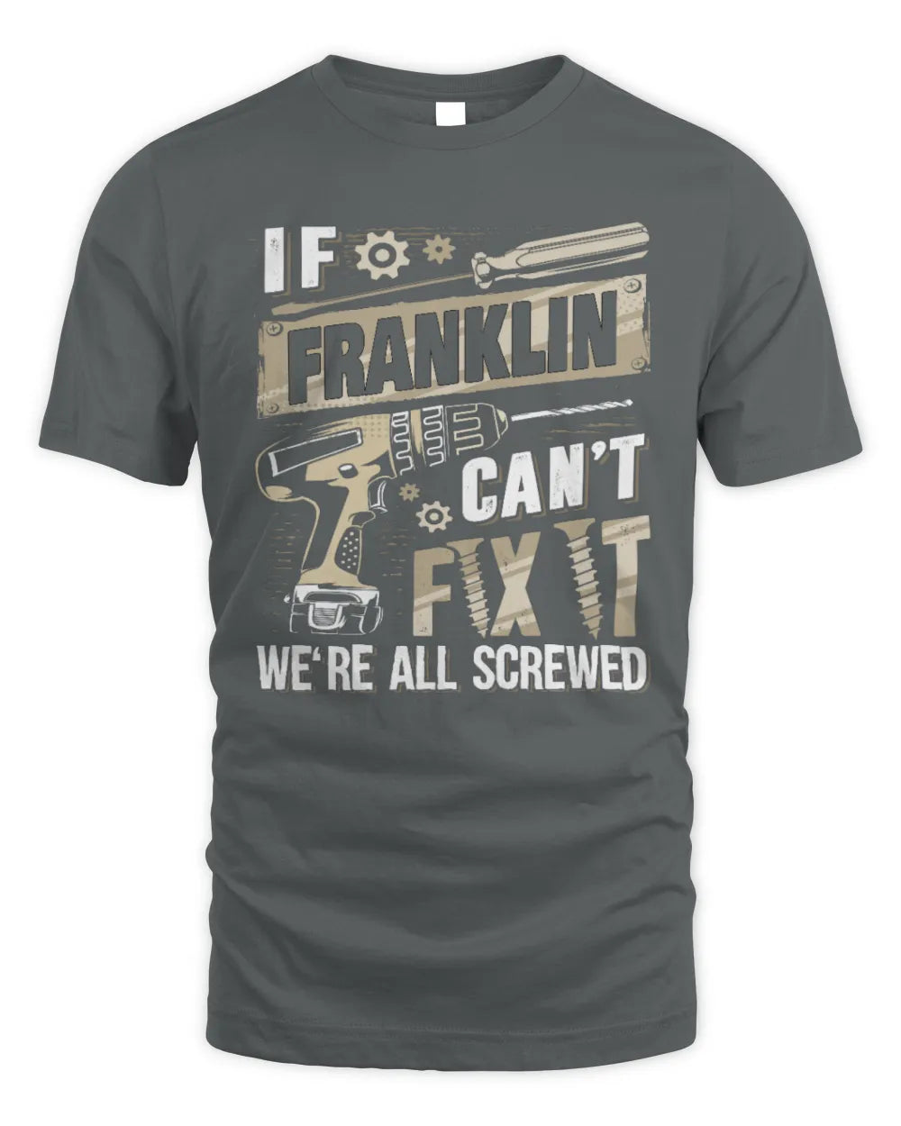 FRANKLIN TX03 P02 - Personalized Handyman Mechanic Shirt “If NAME Can’t Fix It, We’re All Screwed” - Unisex Standard T-Shirt - Charcoal