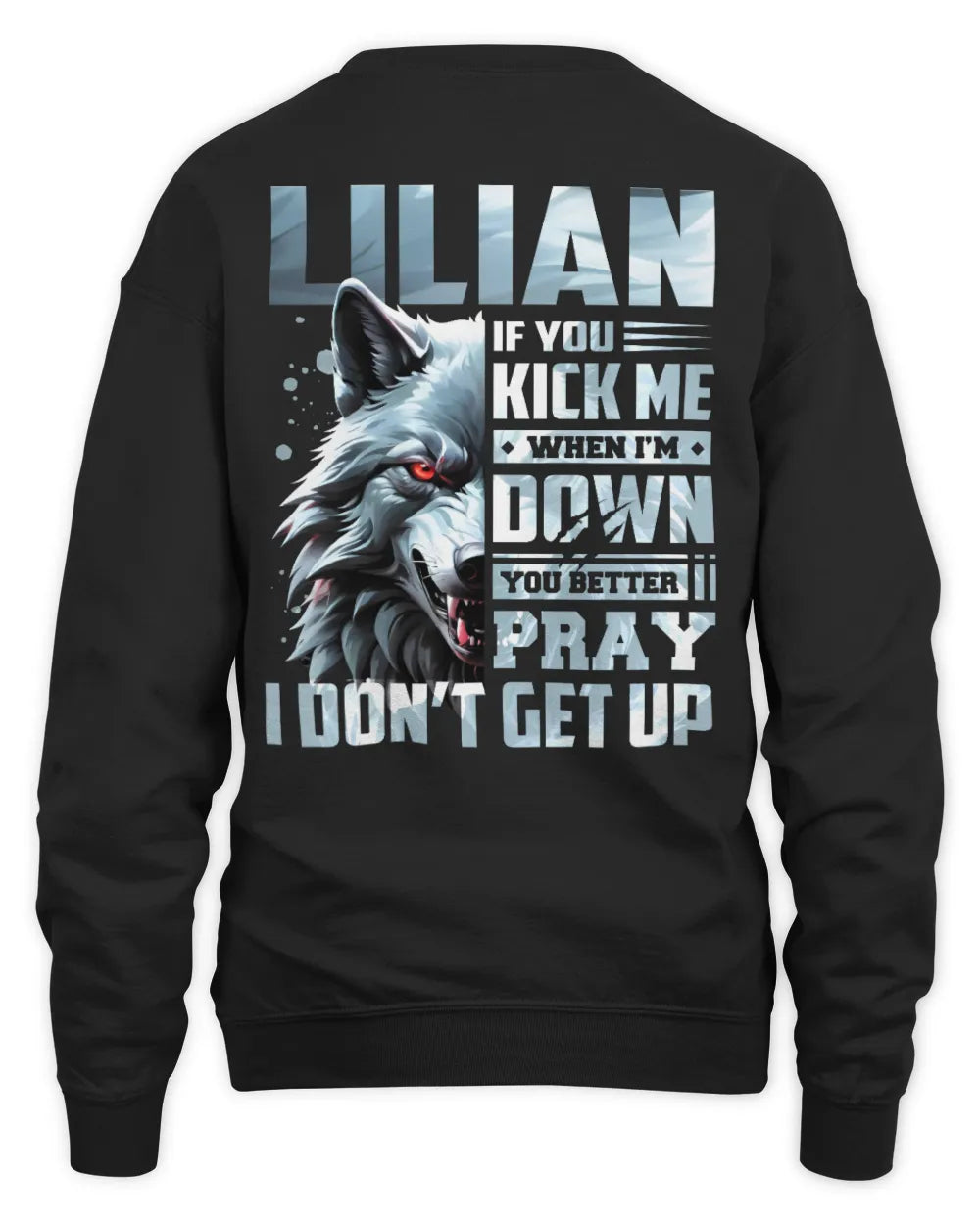 LILIAN AP62-K4-666 - Personalized Fierce Wolf Quote Apparel “If You Kick Me When I’m Down, You Better Pray I Don’t Get Up” - Unisex Sweatshirt - Black