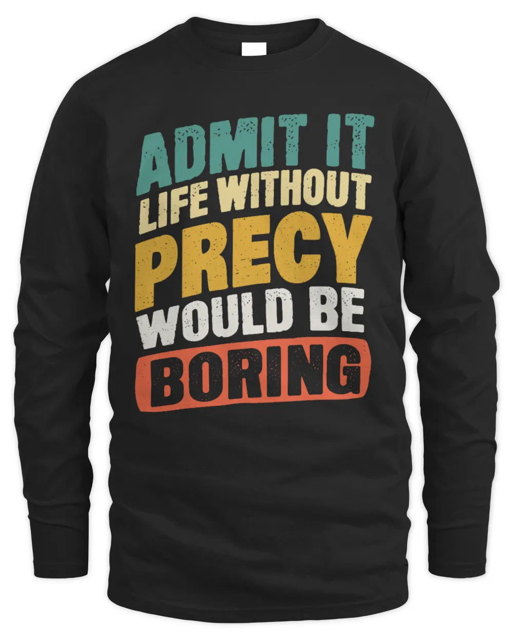 PRECY TP88-K4-229
Personalized Funny Quote Apparel “Life Without NAME Would Be Boring” - Men's Long Sleeved T-Shirt - Black