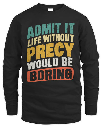PRECY TP88-K4-229
Personalized Funny Quote Apparel “Life Without NAME Would Be Boring” - Men's Long Sleeved T-Shirt - Black