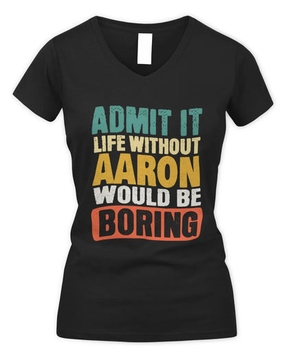 AARON TP86-K3-229 Personalized Funny Quote Apparel “Life Without NAME Would Be Boring” - Women's V-Neck T-Shirt - Black