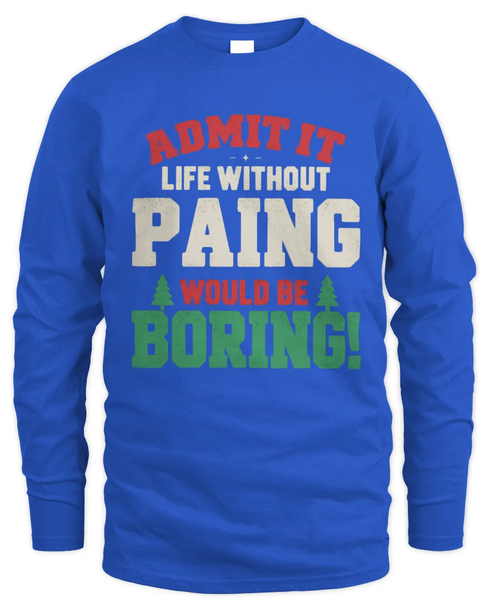 PAING P5 TH08 Christmas T-Shirt – “Life Without NAME Would Be Boring” - Men's Long Sleeved T-Shirt - Royal
