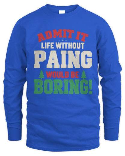 PAING P5 TH08 Christmas T-Shirt – “Life Without NAME Would Be Boring” - Men's Long Sleeved T-Shirt - Royal