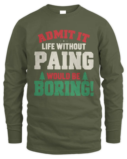PAING P5 TH08 Christmas T-Shirt – “Life Without NAME Would Be Boring” - Men's Long Sleeved T-Shirt - Military Green