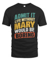 MARY TP88-K4-229
Personalized Funny Quote Apparel “Life Without NAME Would Be Boring”
