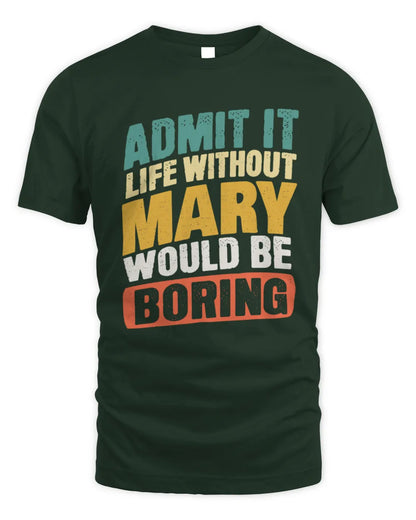 MARY TP88-K4-229
Personalized Funny Quote Apparel “Life Without NAME Would Be Boring” - Unisex Standard T-Shirt - Forest Green