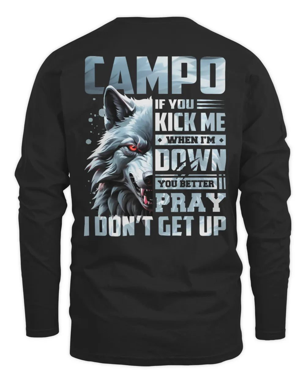 CAMPO AP62-K4-666 - Personalized Fierce Wolf Quote Apparel “If You Kick Me When I’m Down, You Better Pray I Don’t Get Up” - Men's Long Sleeved T-Shirt - Black