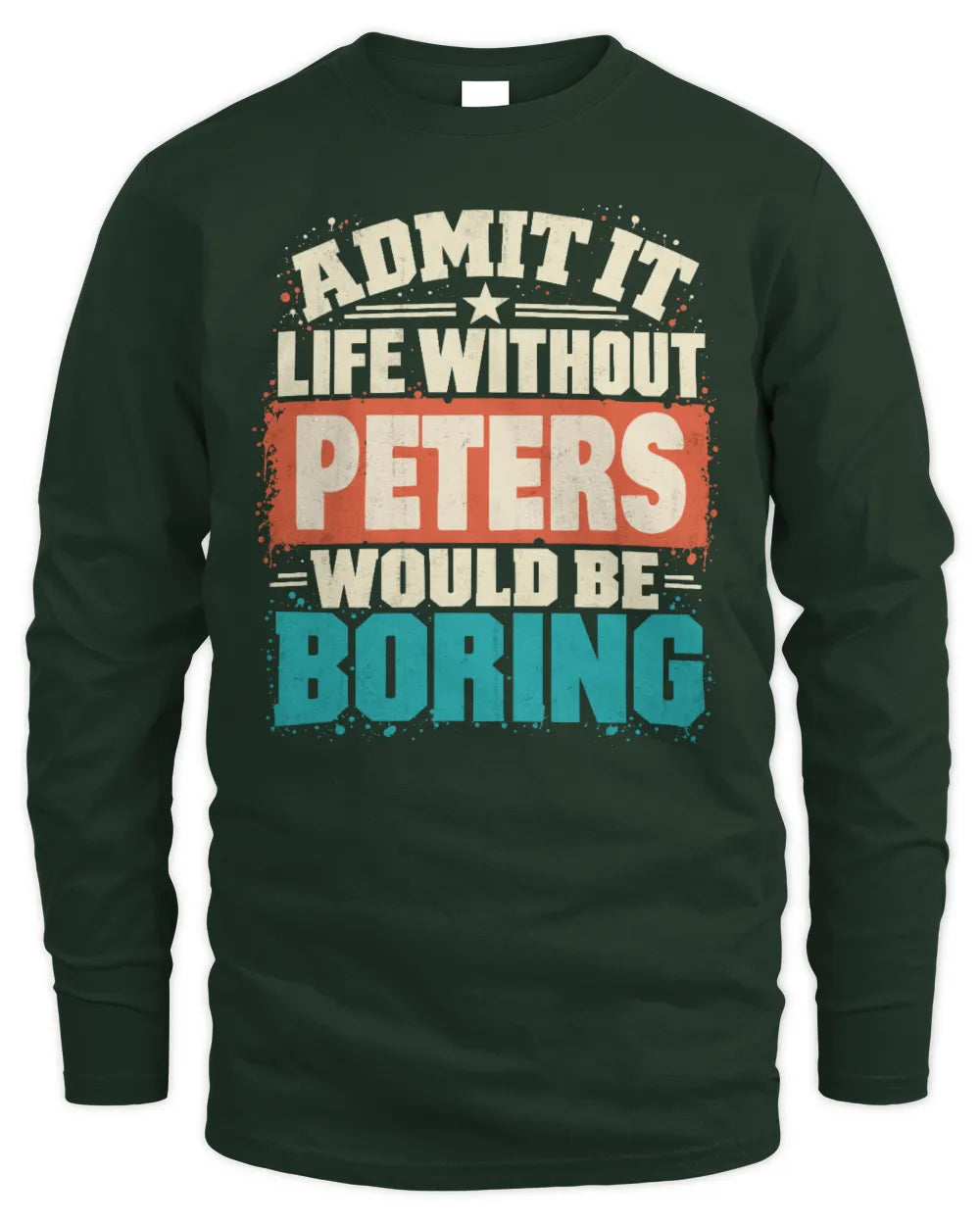 PETERS P02-TH11-226 Personalized Admit It Life Without [Name] Would Be Boring T-Shirt - Custom Name Funny Gift - Men's Long Sleeved T-Shirt - Forest Green