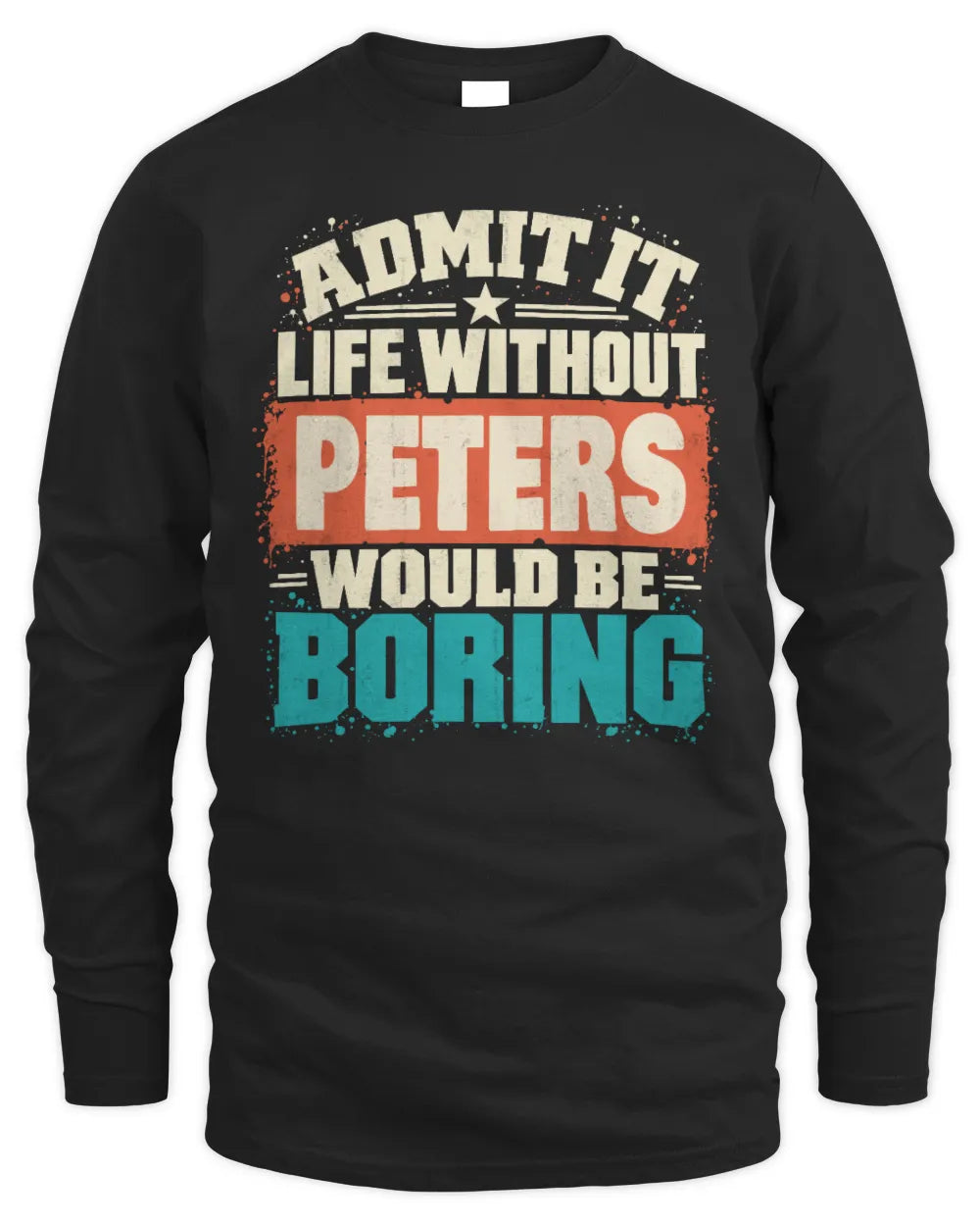 PETERS P02-TH11-226 Personalized Admit It Life Without [Name] Would Be Boring T-Shirt - Custom Name Funny Gift - Men's Long Sleeved T-Shirt - Black