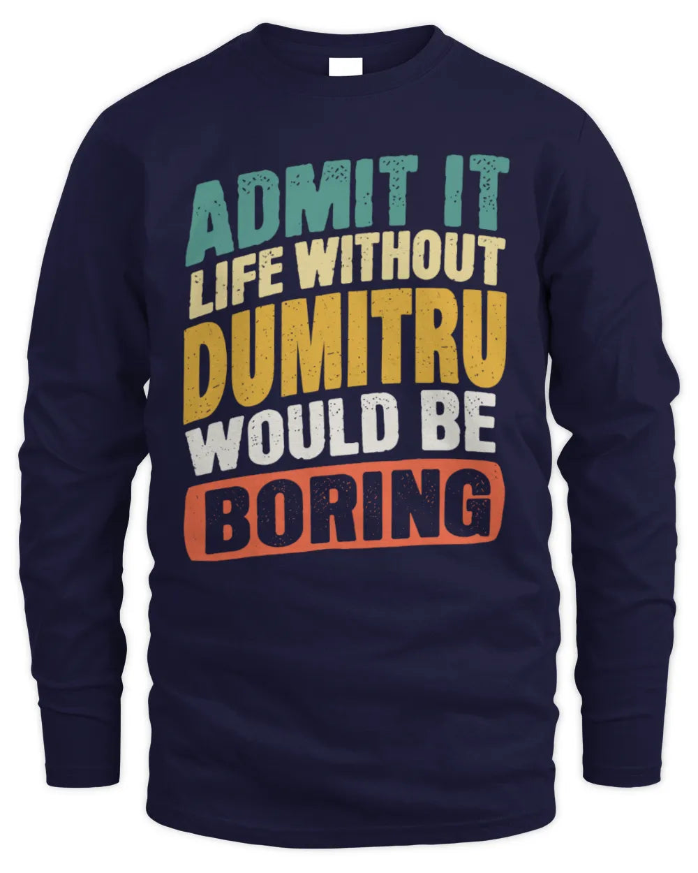 DUMITRU TP88-K4-229
Personalized Funny Quote Apparel “Life Without NAME Would Be Boring” - Men's Long Sleeved T-Shirt - Navy