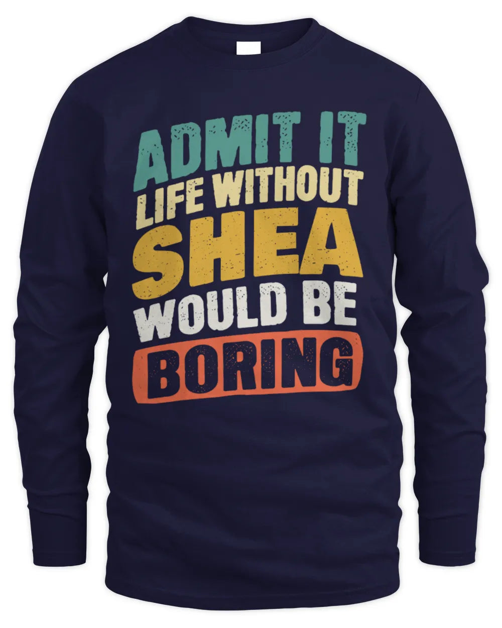 SHEA TP88-K4-229
Personalized Funny Quote Apparel “Life Without NAME Would Be Boring” - Men's Long Sleeved T-Shirt - Navy
