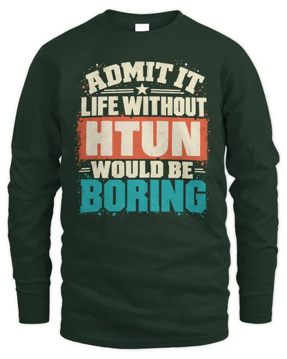 HTUN P02-TH11-226 Personalized Admit It Life Without [Name] Would Be Boring T-Shirt - Custom Name Funny Gift - Men's Long Sleeved T-Shirt - Forest Green