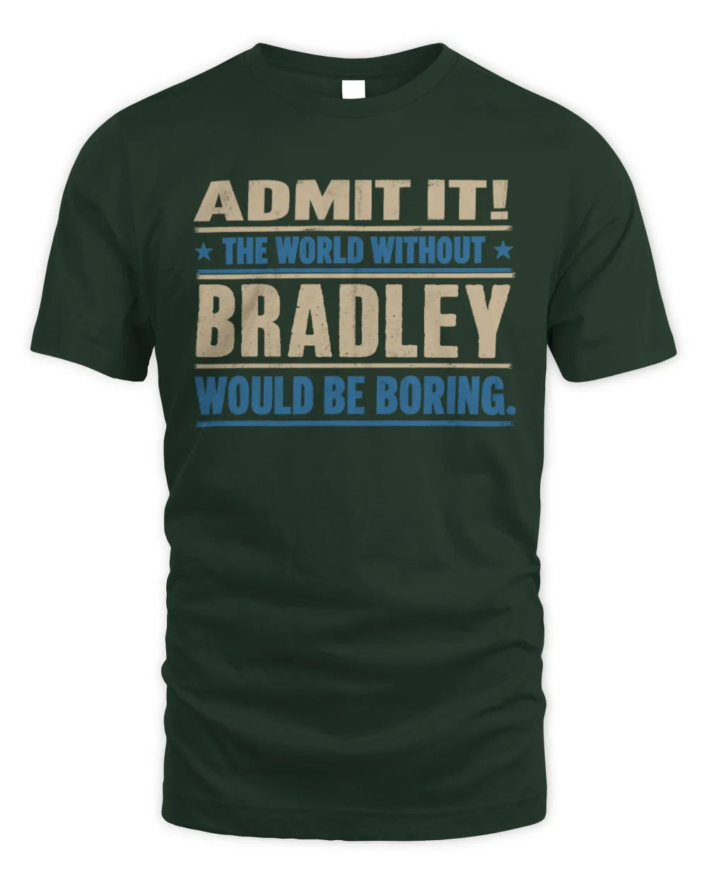 BRADLEY TP68-K2-968 – Personalized Funny Quote Apparel “The World Without NAME Would Be Boring” - Unisex Standard T-Shirt - Forest Green