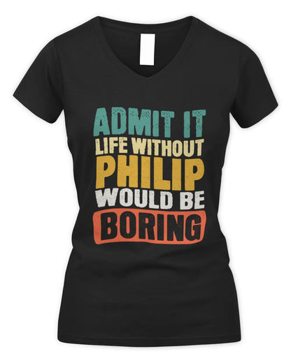 PHILIP TP86-K3-229 Personalized Funny Quote Apparel “Life Without NAME Would Be Boring” - Women's V-Neck T-Shirt - Black