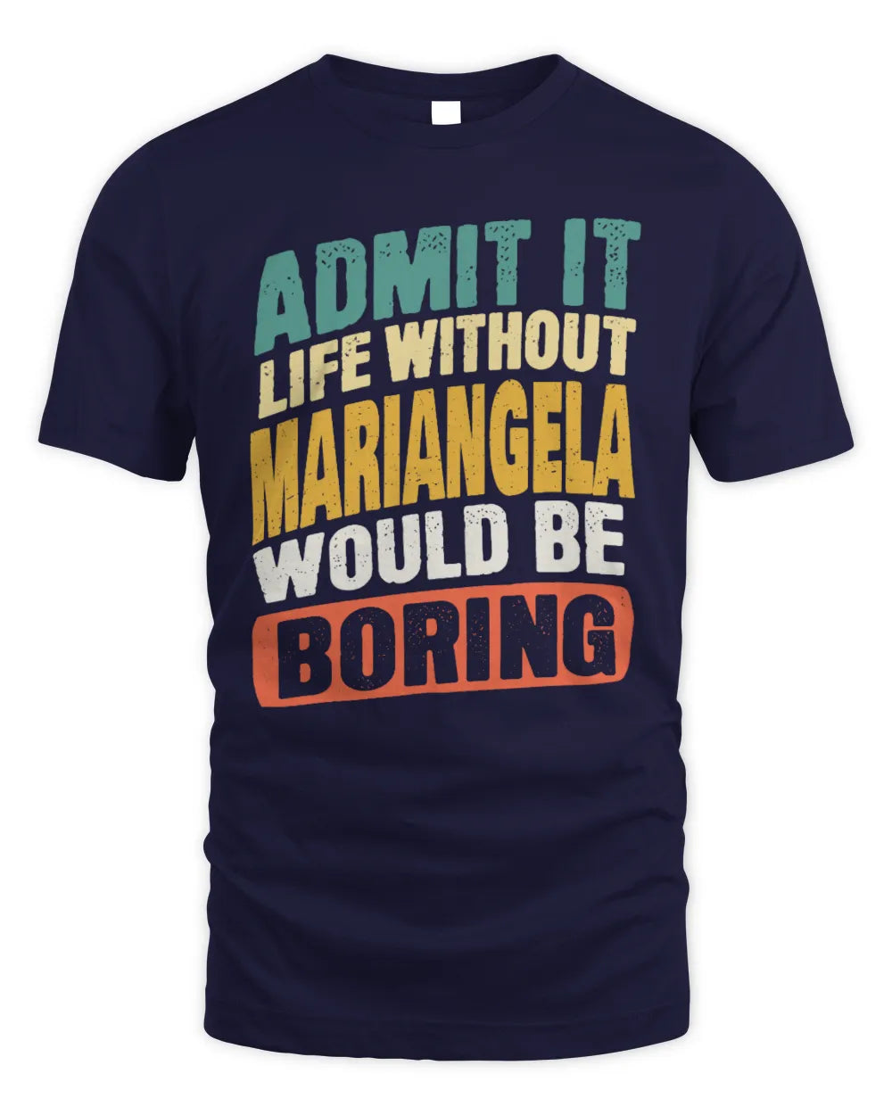 MARIANGELA TP88-K4-229
Personalized Funny Quote Apparel “Life Without NAME Would Be Boring” - Unisex Standard T-Shirt - Navy