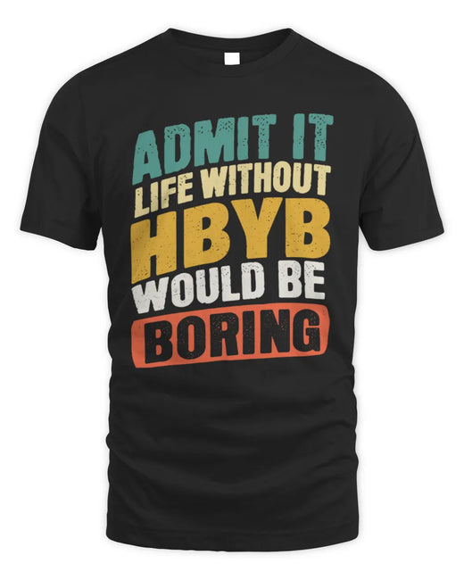 HBYB TP88-K4-229
Personalized Funny Quote Apparel “Life Without NAME Would Be Boring”