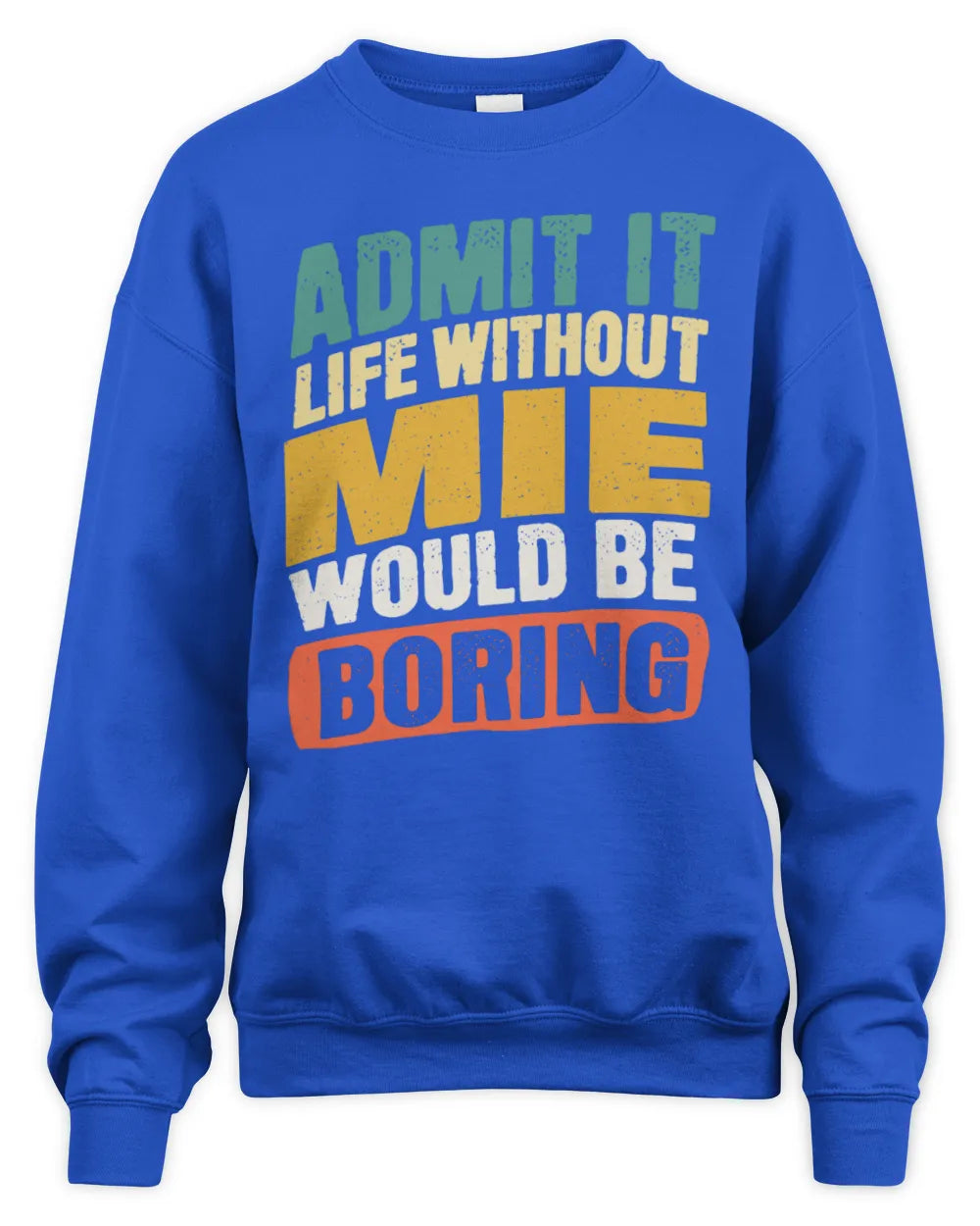MIE TP88-K4-229
Personalized Funny Quote Apparel “Life Without NAME Would Be Boring” - Unisex Sweatshirt - Royal