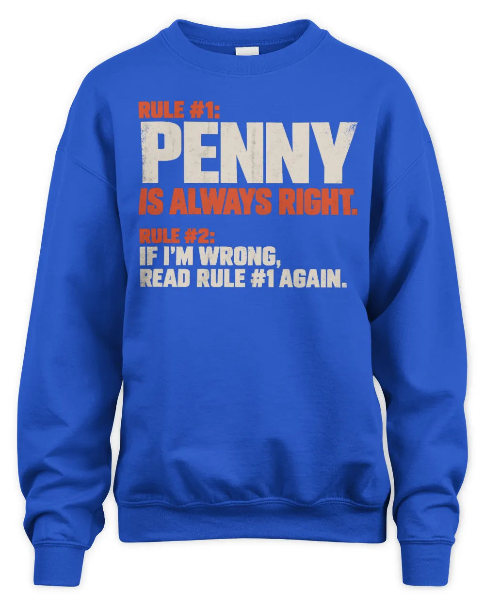 PENNY NP1-H006 
Always Right Personalized Name T-Shirt – Funny Custom Name Shirt - Unisex Sweatshirt - Royal