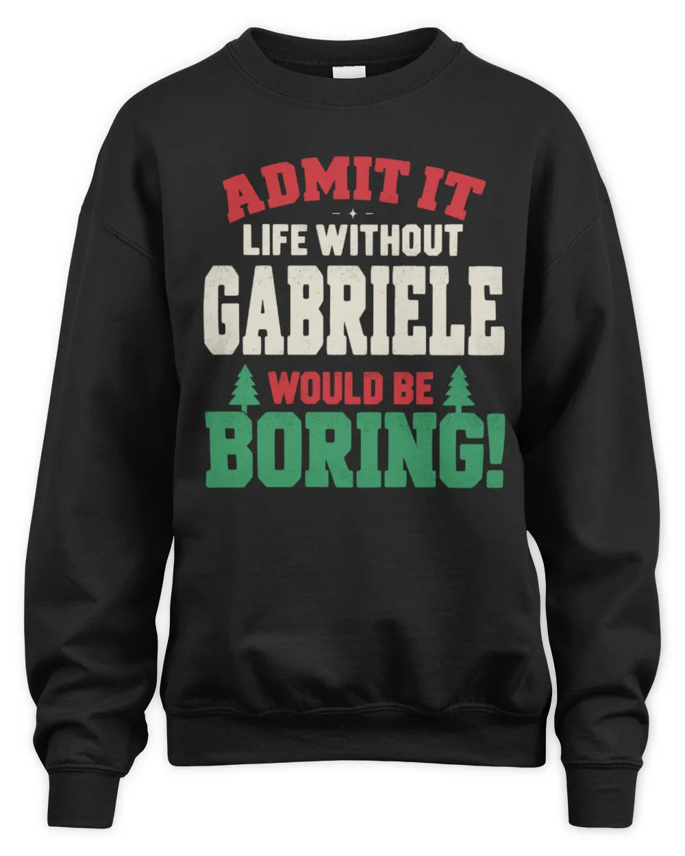 GABRIELE P5 TH08 Christmas T-Shirt – “Life Without NAME Would Be Boring” - Unisex Sweatshirt - Black