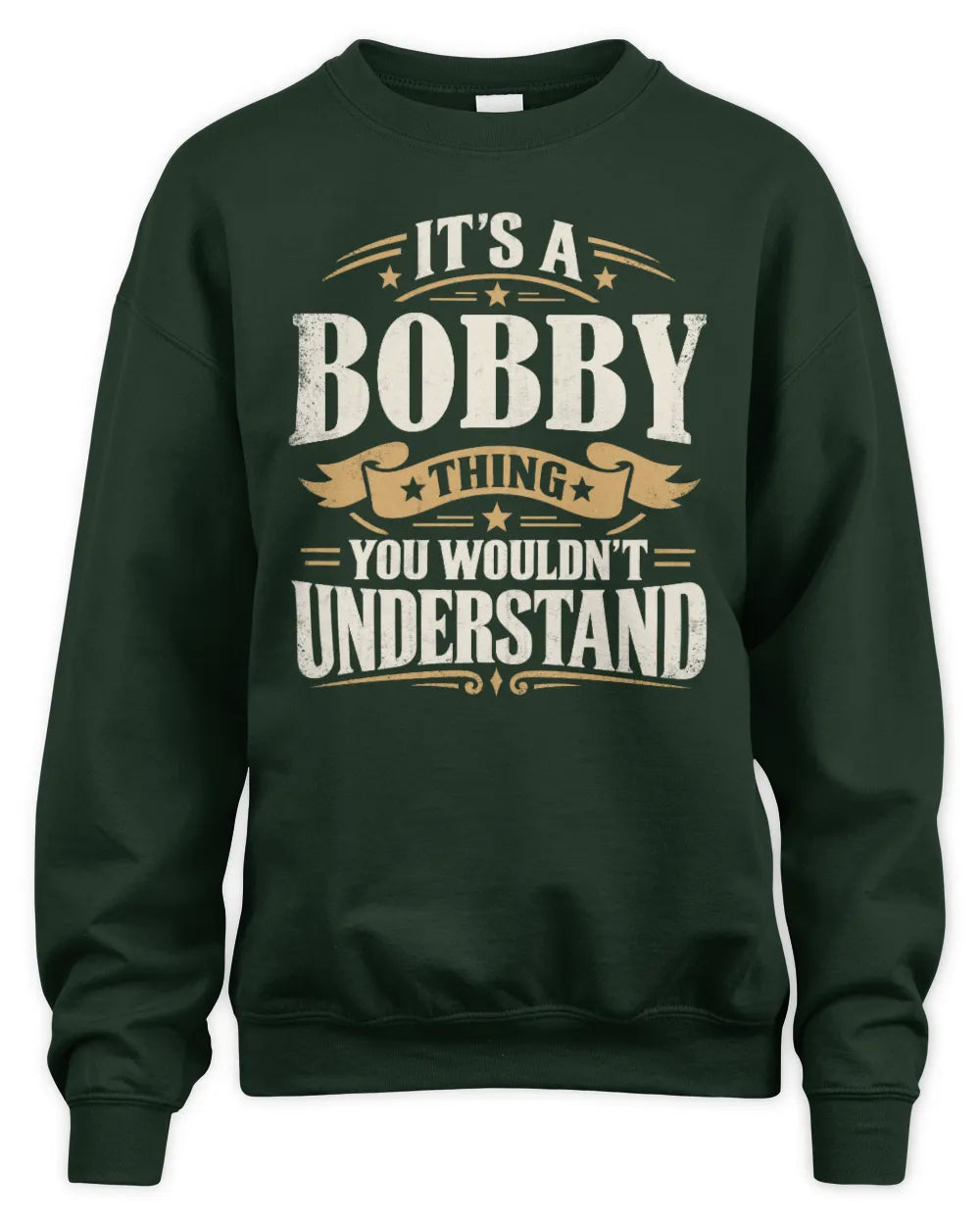 BOBBY P08 TH51 - Personalized “It’s a/an [NAME] Thing – You Wouldn’t Understand” Shirt - Unisex Sweatshirt - Forest Green