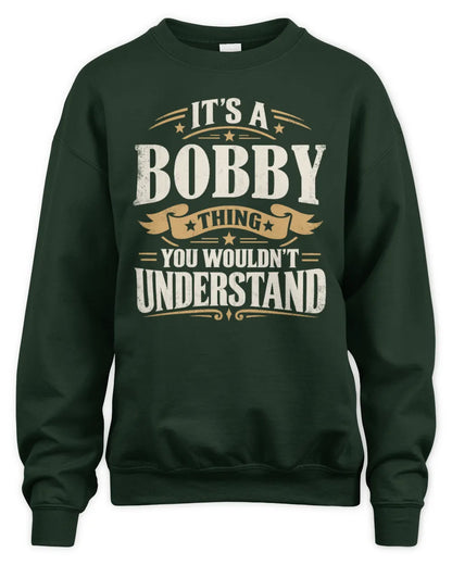 BOBBY P08 TH51 - Personalized “It’s a/an [NAME] Thing – You Wouldn’t Understand” Shirt - Unisex Sweatshirt - Forest Green