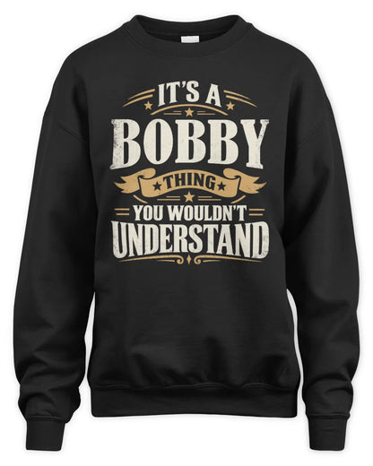 BOBBY P08 TH51 - Personalized “It’s a/an [NAME] Thing – You Wouldn’t Understand” Shirt - Unisex Sweatshirt - Black