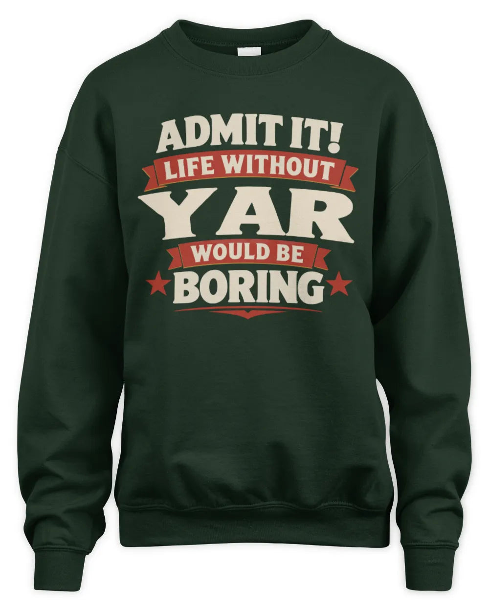 YAR P4 KT003 Personalized Funny Quote Apparel “Life Without NAME Would Be Boring” - Unisex Sweatshirt - Forest Green