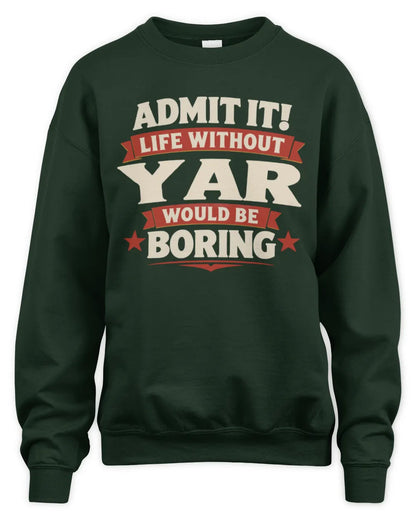 YAR P4 KT003 Personalized Funny Quote Apparel “Life Without NAME Would Be Boring” - Unisex Sweatshirt - Forest Green