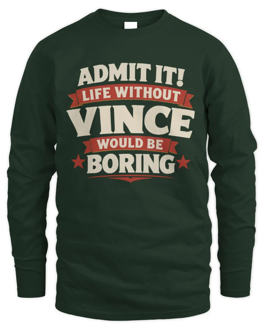 VINCE P4 KT003 Personalized Funny Quote Apparel “Life Without NAME Would Be Boring” - Men's Long Sleeved T-Shirt - Forest Green