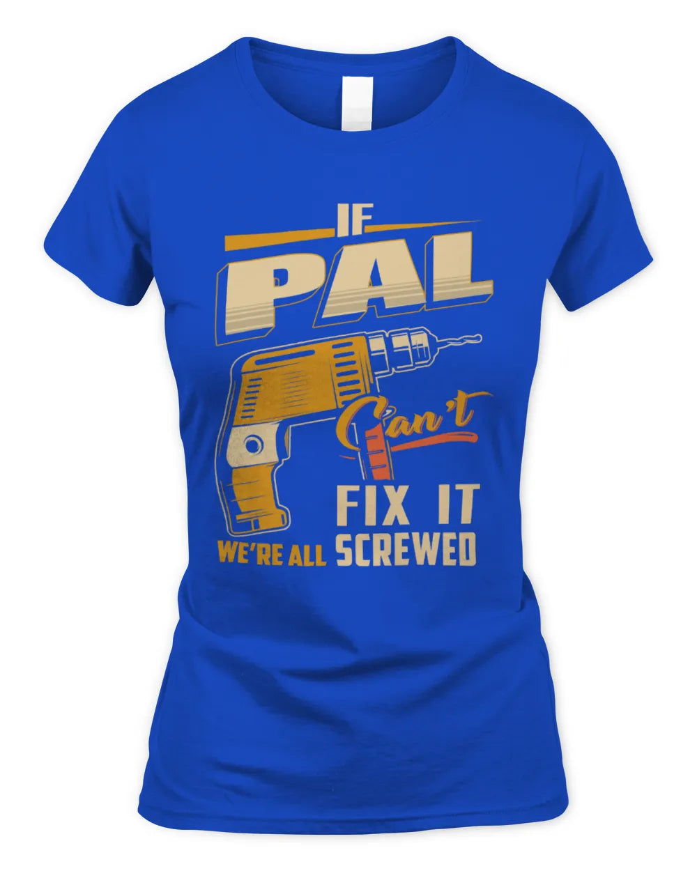 PAL TP22-K4-228 - Personalized Handyman T-Shirt “If AARON Can’t Fix It, We’re All Screwed” - Women's Standard T-Shirt - Royal