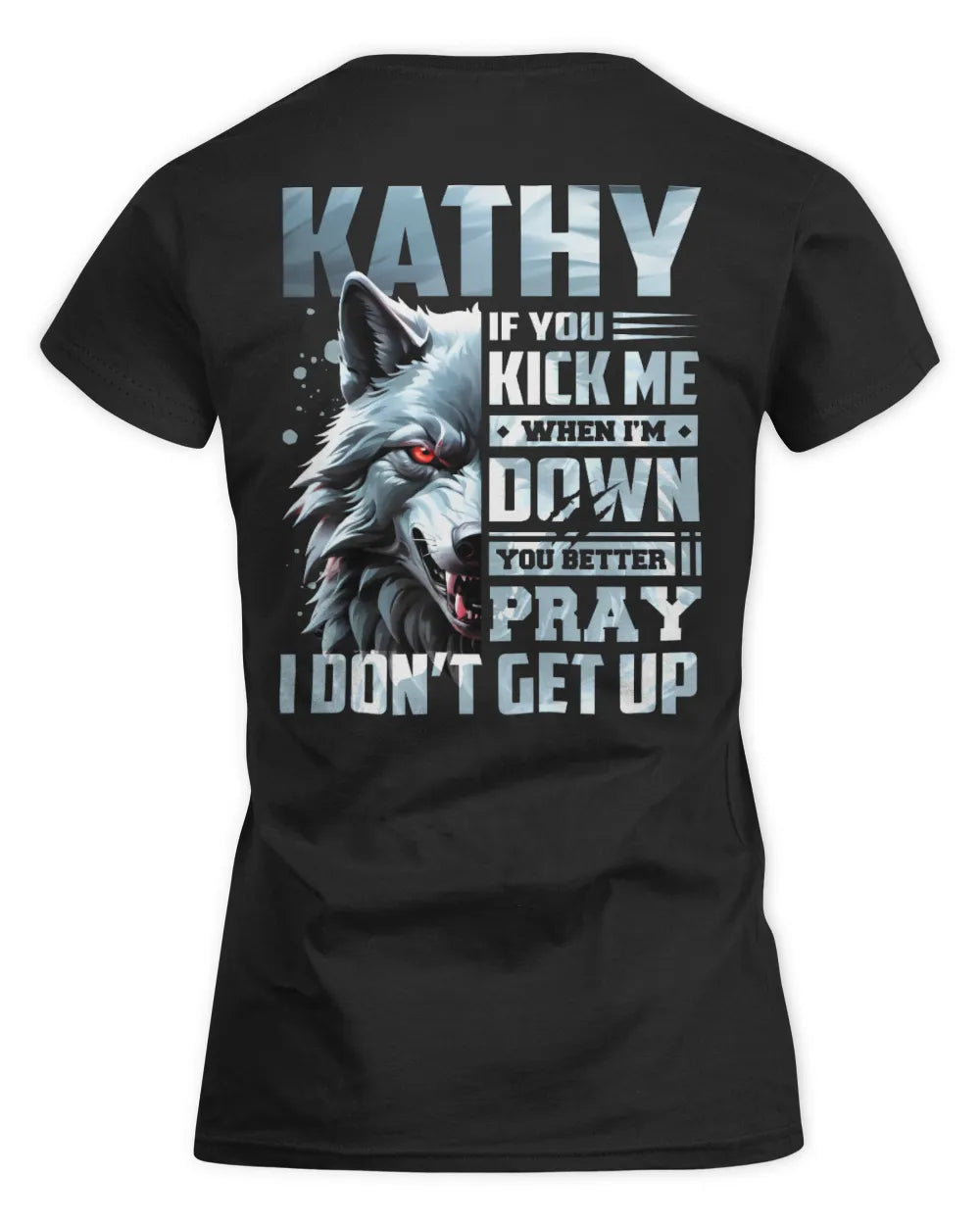 KATHY AP62-K4-666 - Personalized Fierce Wolf Quote Apparel “If You Kick Me When I’m Down, You Better Pray I Don’t Get Up” - Women's Standard T-Shirt - Black